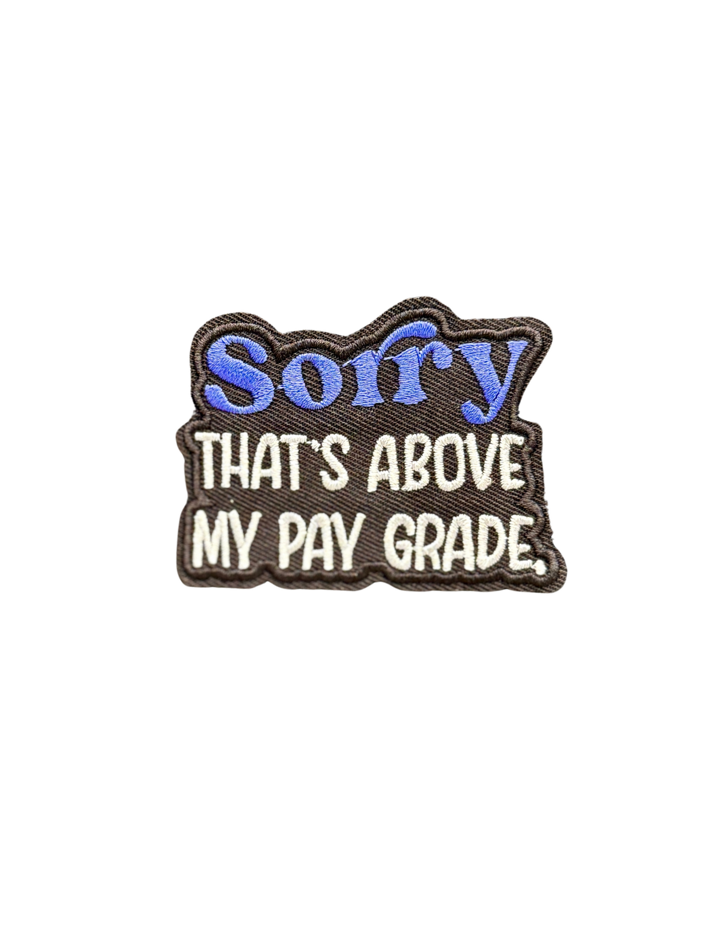 Sorry, That's Above My Pay Grade