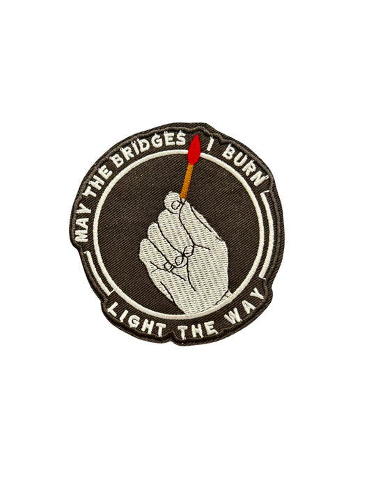 May the Bridges I Burn Light the Way