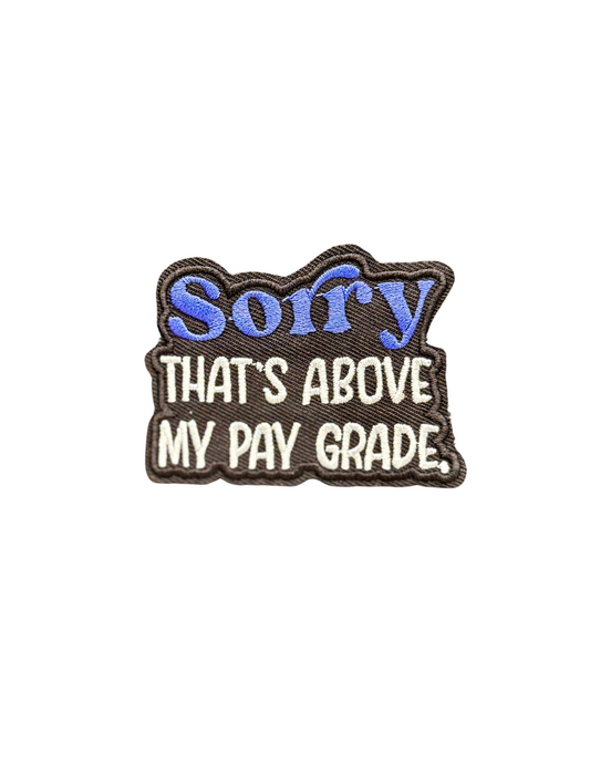 Sorry, That's Above My Pay Grade