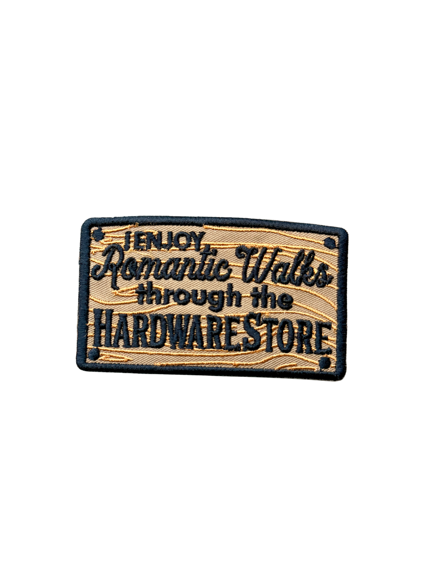 I Enjoy Romantic Walks Through The Hardware Store