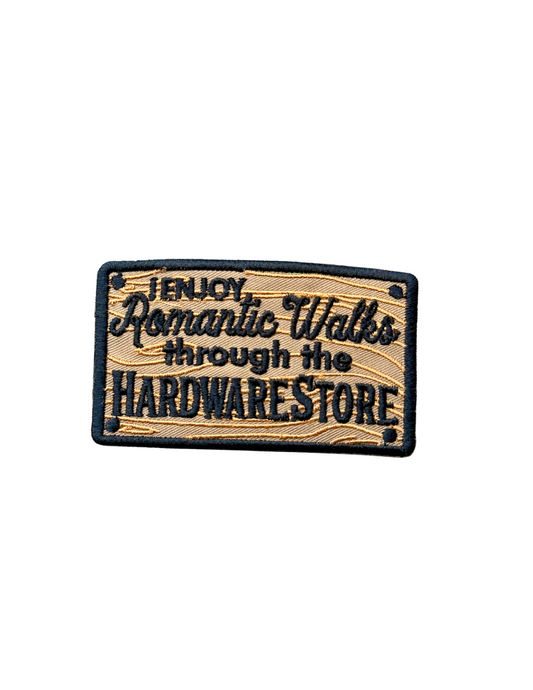 I Enjoy Romantic Walks Through The Hardware Store