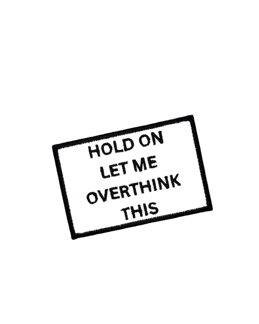 Hold on Let Me Overthink This