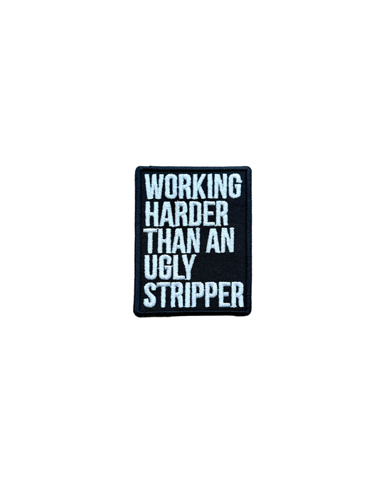 Workin’ Harder Than An Ugly Stripper