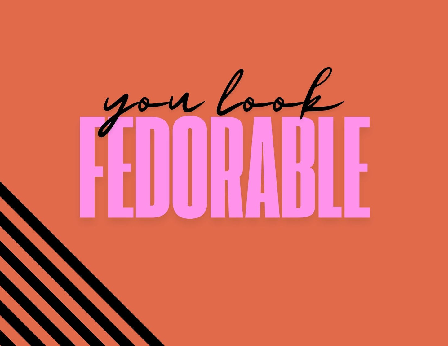 You look fedorable!