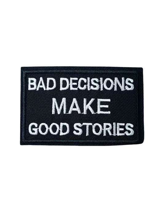 bad decisions make good stories