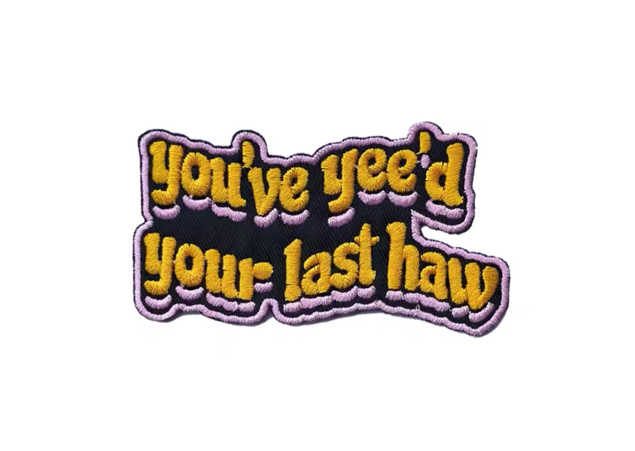 You’ve Yee’d Your Last Haw