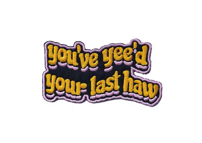 You’ve Yee’d Your Last Haw