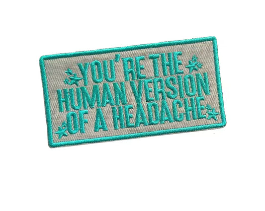 You’re the Human Version of a Headache